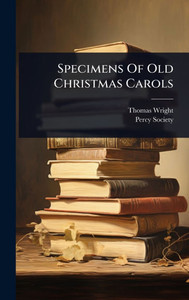Specimens Of Old Christmas Carols - (Hardback or Cased Book) Specimens Of Old Christmas Carols - (Hardback or Cased Book)