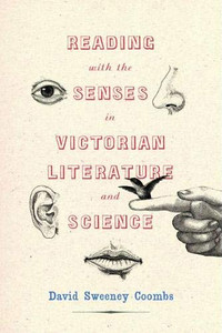 Reading with the Senses in Victorian Literature and Science (Victorian Literature and Culture Series) Reading with the Senses in Victorian Literature and Science (Victorian Literature and Culture Series)
