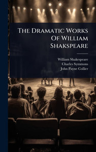 The Dramatic Works Of William Shakspeare - (Hardback or Cased Book)