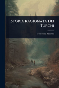 Storia Ragionata Dei Turchi - 9781024874914 Storia Ragionata Dei Turchi - 9781024874914