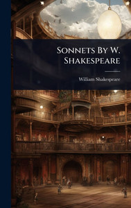 Sonnets By W. Shakespeare - (Hardback or Cased Book) Sonnets By W. Shakespeare - (Hardback or Cased Book)
