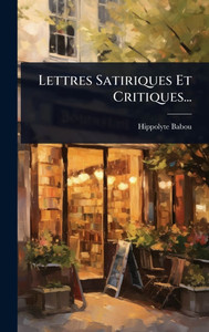 Lettres Satiriques Et Critiques... - (Hardback or Cased Book) Lettres Satiriques Et Critiques... - (Hardback or Cased Book)