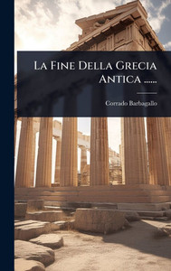 La Fine Della Grecia Antica ...... - (Hardback or Cased Book)