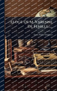 Eloge De M. Varenne De Fenille...... - (Hardback or Cased Book) Eloge De M. Varenne De Fenille...... - (Hardback or Cased Book)
