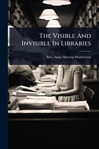 The Visible And Invisible In Libraries - (Paperback or Softback) The Visible And Invisible In Libraries - (Paperback or Softback)