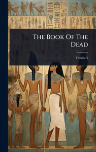 The Book Of The Dead - (Hardback or Cased Book) The Book Of The Dead - (Hardback or Cased Book)