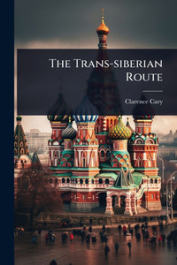 The Trans-siberian Route - (Paperback or Softback) The Trans-siberian Route - (Paperback or Softback)