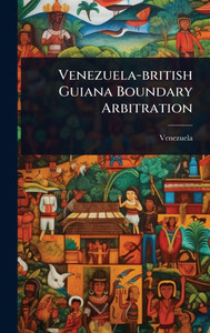 Venezuela-british Guiana Boundary Arbitration - (Hardback or Cased Book)