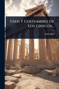 Usos Y Costumbres De Los Griegos... - (Paperback or Softback) Usos Y Costumbres De Los Griegos... - (Paperback or Softback)