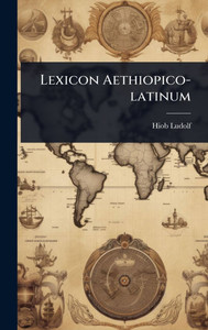 Lexicon Aethiopico-latinum - (Hardback or Cased Book) Lexicon Aethiopico-latinum - (Hardback or Cased Book)