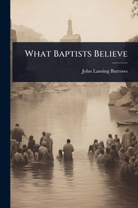 What Baptists Believe - (Paperback or Softback) What Baptists Believe - (Paperback or Softback)