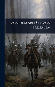 Von dem Spitâle von JÃarusalÃam - (Hardback or Cased Book)