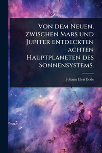 Von dem Neuen, zwischen Mars und Jupiter entdeckten achten Hauptplaneten des Sonnensystems. - (Paperback or Softback)