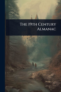 The 19th Century Almanac - (Paperback or Softback) The 19th Century Almanac - (Paperback or Softback)