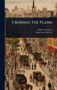 Crossing The Plains - (Hardback or Cased Book)