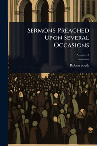 Sermons Preached Upon Several Occasions - (Paperback or Softback) Sermons Preached Upon Several Occasions - (Paperback or Softback)