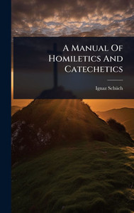 A Manual Of Homiletics And Catechetics - (Hardback or Cased Book) A Manual Of Homiletics And Catechetics - (Hardback or Cased Book)