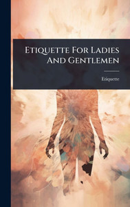 Etiquette For Ladies And Gentlemen - (Hardback or Cased Book)
