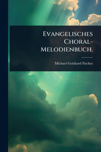 Evangelisches Choral-Melodienbuch. - (Paperback or Softback) Evangelisches Choral-Melodienbuch. - (Paperback or Softback)