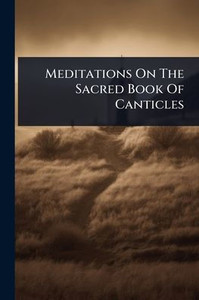 Meditations On The Sacred Book Of Canticles - (Paperback or Softback) Meditations On The Sacred Book Of Canticles - (Paperback or Softback)