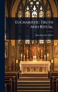 Eucharistic Truth And Ritual - (Hardback or Cased Book)