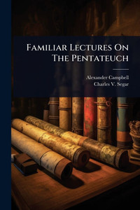 Familiar Lectures On The Pentateuch - (Paperback or Softback) Familiar Lectures On The Pentateuch - (Paperback or Softback)