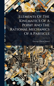 Elements Of The Kinematics Of A Point And The Rational Mechanics Of A Particle - (Hardback or Cased Book)