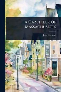 A Gazetteer Of Massachusetts - (Paperback or Softback) A Gazetteer Of Massachusetts - (Paperback or Softback)