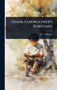 Frank Fairweather's Fortunes - (Hardback or Cased Book) Frank Fairweather's Fortunes - (Hardback or Cased Book)
