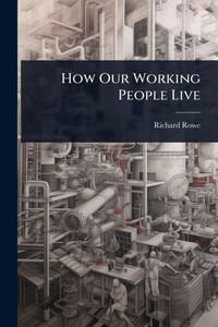 How Our Working People Live - (Paperback or Softback) How Our Working People Live - (Paperback or Softback)