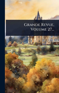 Grande Revue, Volume 27... - (Hardback or Cased Book)