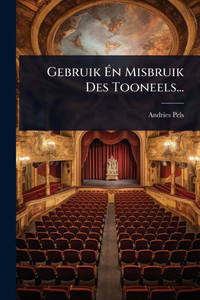 Gebruik Én Misbruik Des Tooneels... - (Paperback or Softback) Gebruik Én Misbruik Des Tooneels... - (Paperback or Softback)