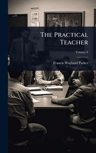 The Practical Teacher - (Hardback or Cased Book) The Practical Teacher - (Hardback or Cased Book)