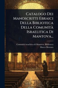Catalogo Dei Manoscritti Ebraici Della Biblioteca Della Comunità Israelitica Di Mantova... - (Paperback or Softback) Catalogo Dei Manoscritti Ebraici Della Biblioteca Della Comunità Israelitica Di Mantova... - (Paperback or Softback)