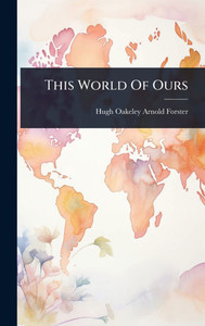 This World Of Ours - (Hardback or Cased Book) This World Of Ours - (Hardback or Cased Book)