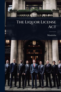 The Liquor License Act - (Paperback or Softback) The Liquor License Act - (Paperback or Softback)