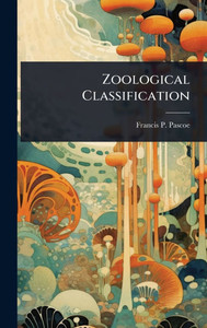 Zoological Classification - (Hardback or Cased Book) Zoological Classification - (Hardback or Cased Book)