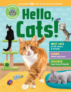 Animal Friends: Hello, Cats!: Meet Cats of All Colors & Breeds; Learn What Cats Love; Discover How to Be Friends!