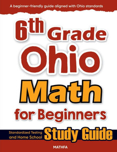 6th Grade Ohio Math for Beginners: Standardized Testing and Home School Study Guide