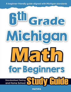 6th Grade Michigan Math for Beginners: Standardized Testing and Home School Study Guide