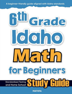 6th Grade Idaho Math for Beginners: Standardized Testing and Home School Study Guide