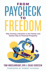 From Paycheck to Freedom: Why Owning a Business Is the Fastest and Easiest Way to Financial Prosperity - (Paperback or Softback)