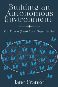 Building an Autonomous Environment: For Yourself and Your Organization Building an Autonomous Environment: For Yourself and Your Organization