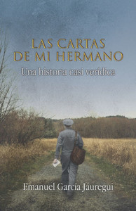 Las cartas de mi hermano: Una historia casi verídica