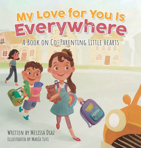 My Love for You Is Everywhere: A Book on Co-Parenting Little Hearts