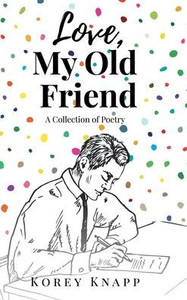Love, My Old Friend: A Collection of Poetry - (Hardback or Cased Book) Love, My Old Friend: A Collection of Poetry - (Hardback or Cased Book)