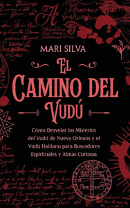 El camino del vudú: Cómo desvelar los misterios del vudú de Nueva Orleans y el vudú haitiano para buscadores espirituales y almas curiosas