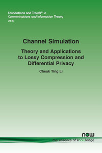 Channel Simulation: Theory and Applications to Lossy Compression and Differential Privacy Channel Simulation: Theory and Applications to Lossy Compression and Differential Privacy