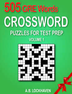 505 GRE Words (Volume 1): Crossword Puzzles for Test Prep