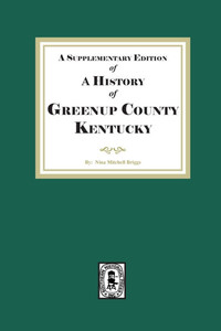 A Supplementary Edition of a History of Greenup County, Kentucky A Supplementary Edition of a History of Greenup County, Kentucky